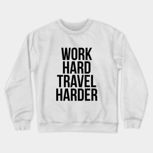 Traveler Quote Work Hard Travel Harder T-shirt Crewneck Sweatshirt